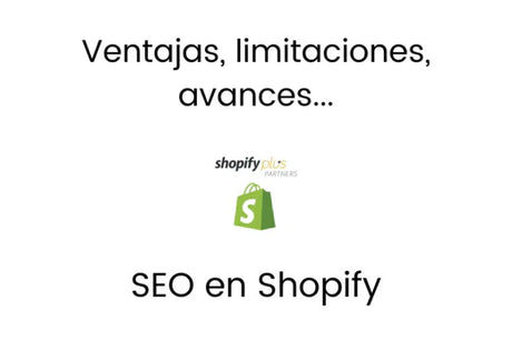 SEO Shopify. Las ventajas, las limitaciones, los avances...